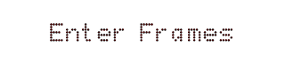 Enter Frames